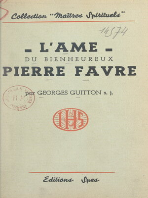 cover image of L'âme du bienheureux Pierre Favre, dit "Lefèvre", premier prêtre de la Compagnie de Jésus
